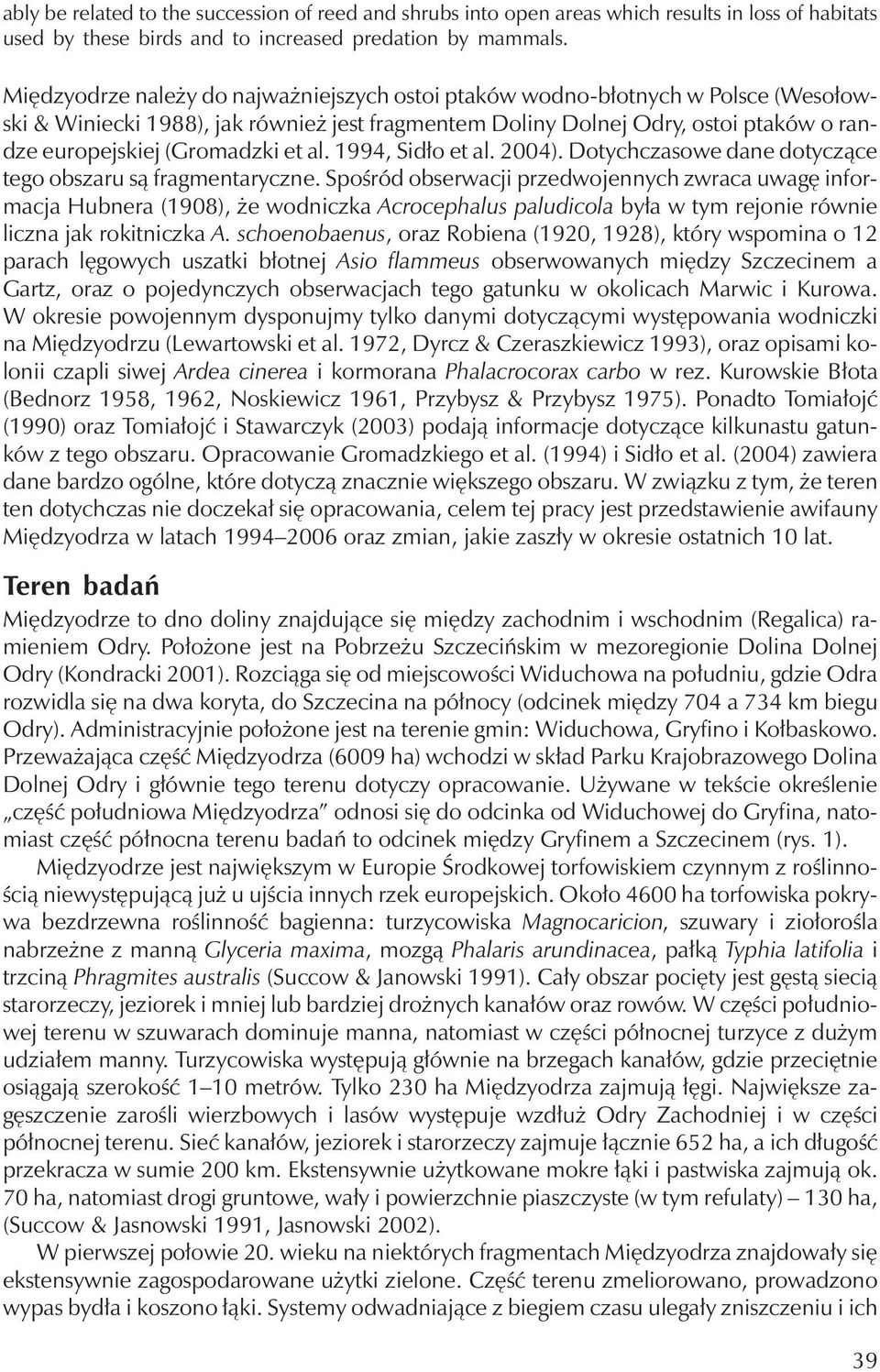 al. 1994, Sidło et al. 2004). Dotychczasowe dane dotyczące tego obszaru są fragmentaryczne.