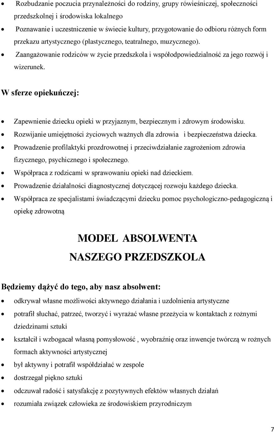 W sferze opiekuńczej: Zapewnienie dziecku opieki w przyjaznym, bezpiecznym i zdrowym środowisku. Rozwijanie umiejętności życiowych ważnych dla zdrowia i bezpieczeństwa dziecka.