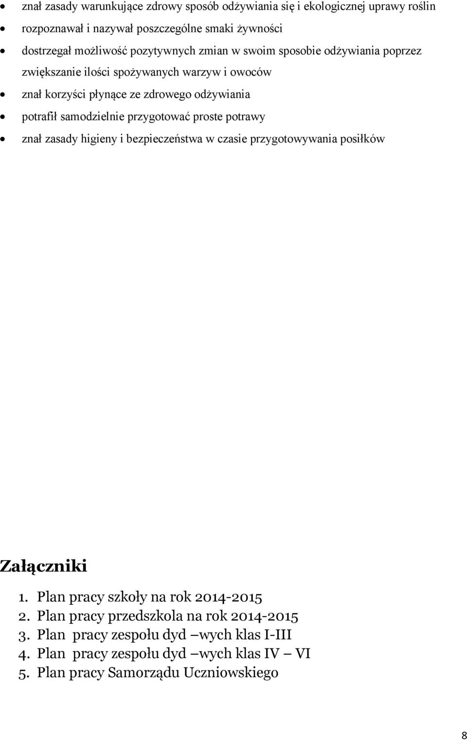 samodzielnie przygotować proste potrawy znał zasady higieny i bezpieczeństwa w czasie przygotowywania posiłków Załączniki 1.