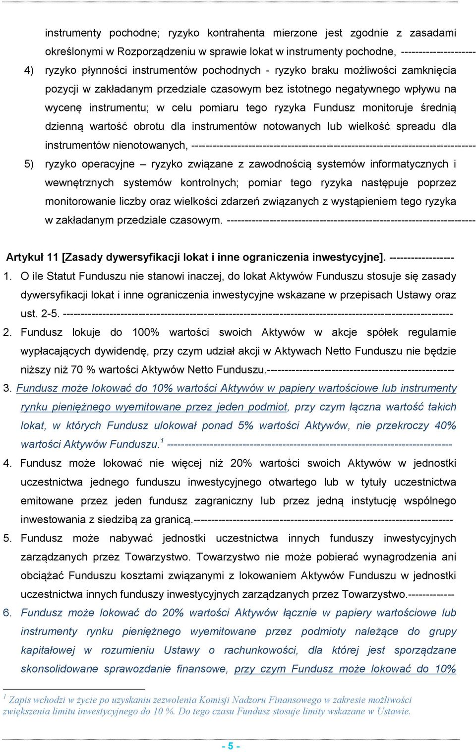 dzienną wartość obrotu dla instrumentów notowanych lub wielkość spreadu dla instrumentów nienotowanych, -------------------------------------------------------------------------------- 5) ryzyko