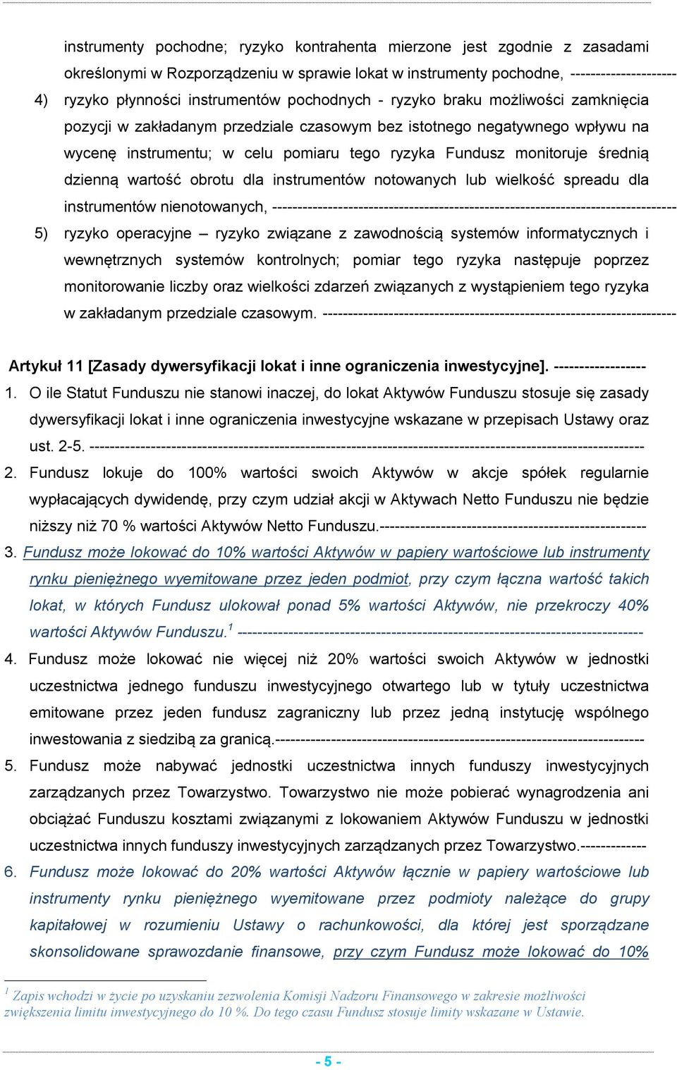 dzienną wartość obrotu dla instrumentów notowanych lub wielkość spreadu dla instrumentów nienotowanych, -------------------------------------------------------------------------------- 5) ryzyko