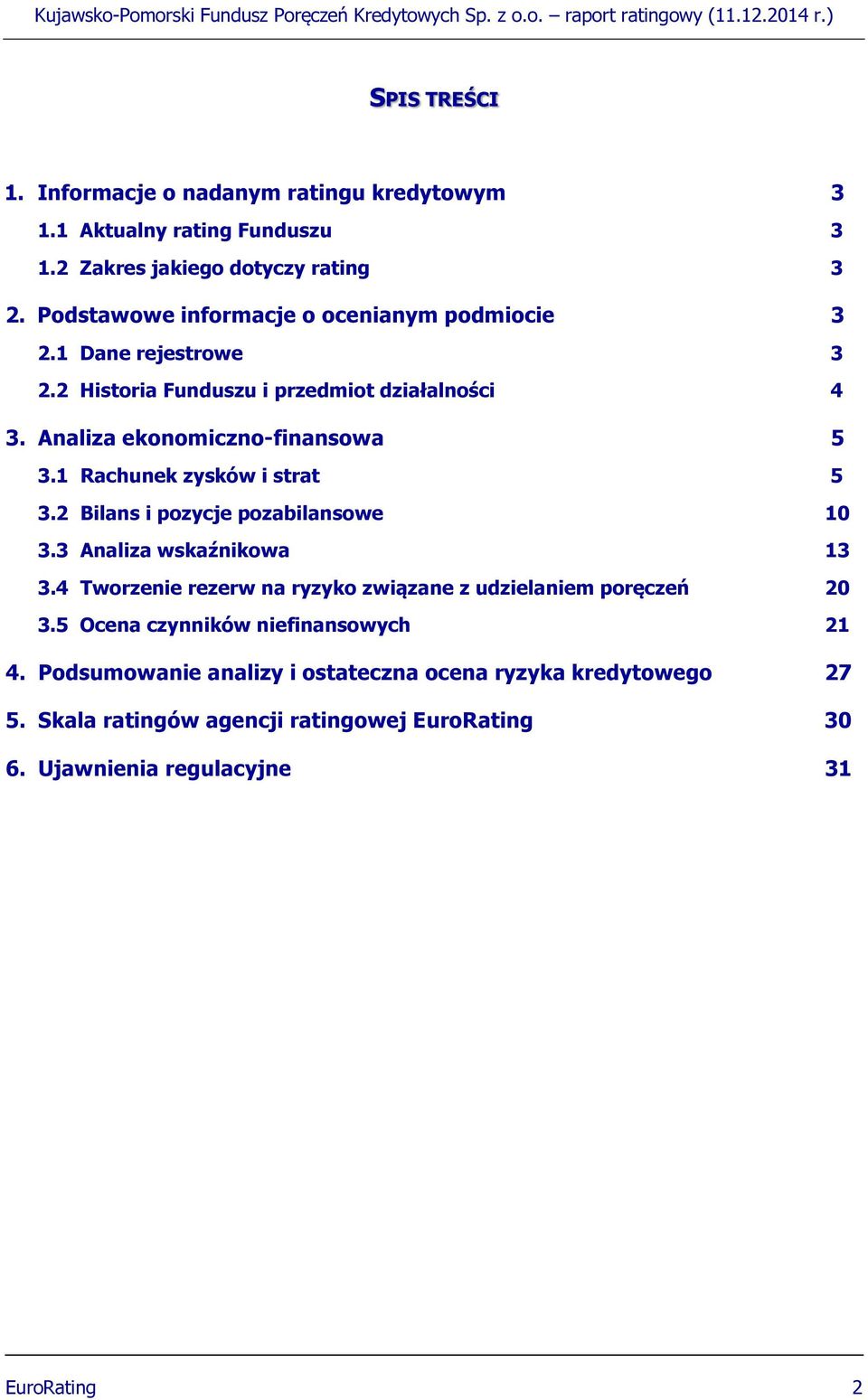 1 Rachunek zysków i strat 5 3.2 Bilans i pozycje pozabilansowe 10 3.3 Analiza wskaźnikowa 13 3.