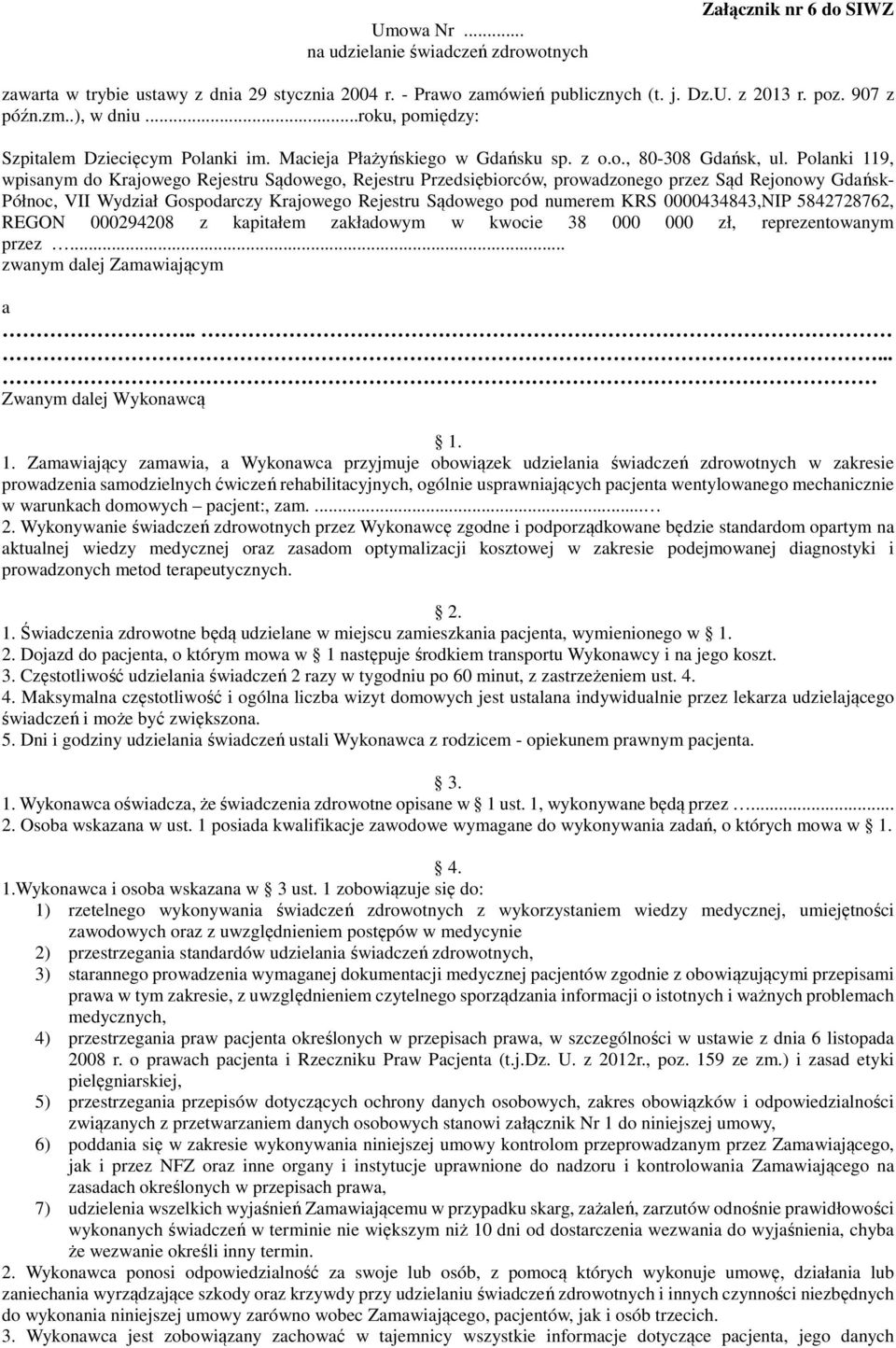 Polanki 119, wpisanym do Krajowego Rejestru Sądowego, Rejestru Przedsiębiorców, prowadzonego przez Sąd Rejonowy Gdańsk- Północ, VII Wydział Gospodarczy Krajowego Rejestru Sądowego pod numerem KRS