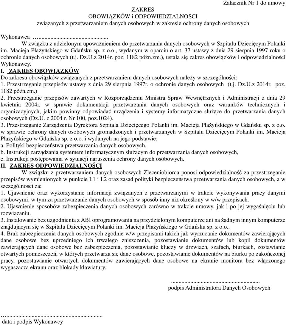 37 ustawy z dnia 29 sierpnia 1997 roku o ochronie danych osobowych (t.j. Dz.U.z 2014r. poz. 1182 późn.zm.), ustala się zakres obowiązków i odpowiedzialności Wykonawcy. I.