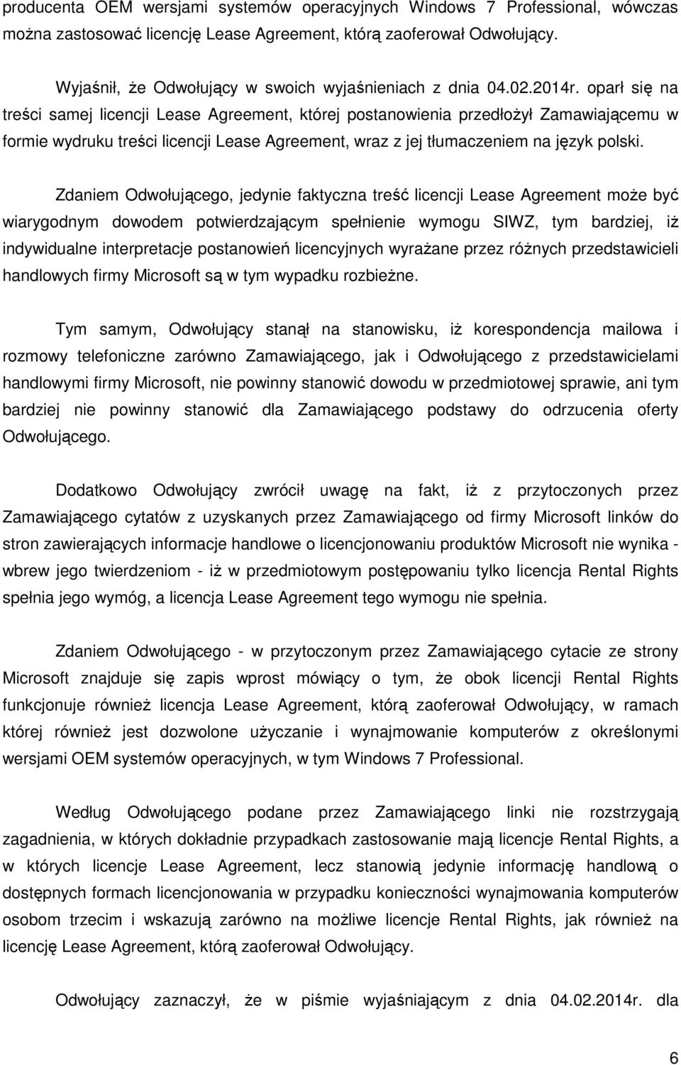 oparł się na treści samej licencji Lease Agreement, której postanowienia przedłożył Zamawiającemu w formie wydruku treści licencji Lease Agreement, wraz z jej tłumaczeniem na język polski.