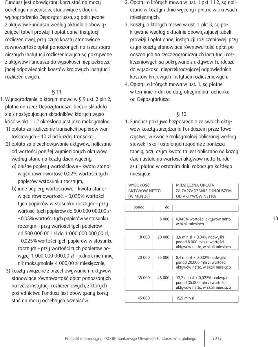 nieprzekraczającej odpowiednich kosztów krajowych instytucji rozliczeniowych. 11 1. Wynagrodzenie, o którym mowa w 9 ust.