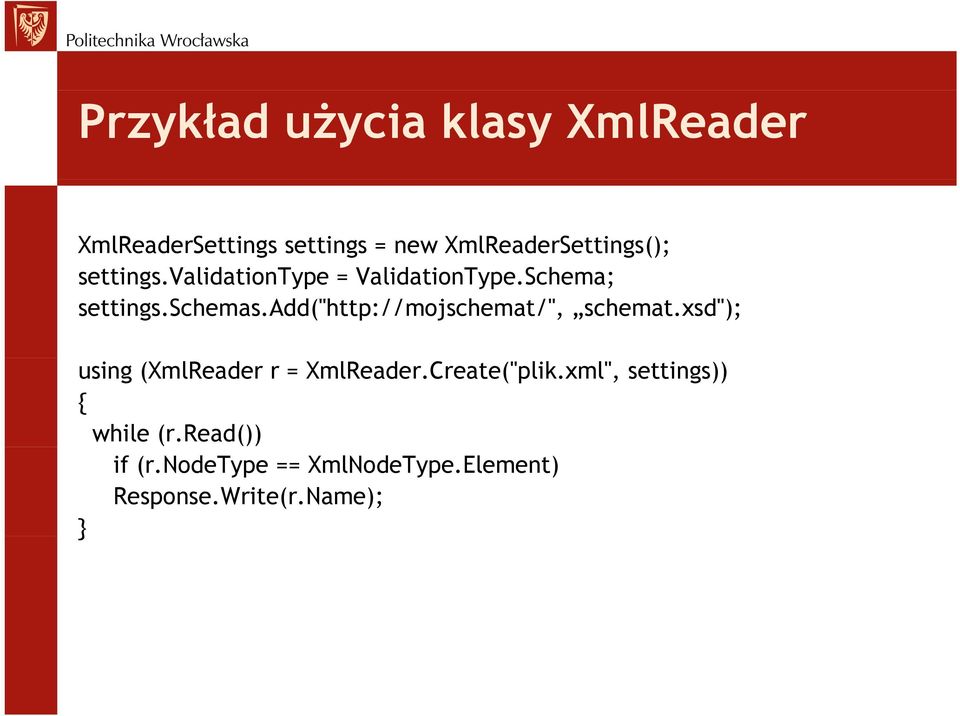 add("http://mojschemat/", schemat.xsd"); using (XmlReader r = XmlReader.Create("plik.