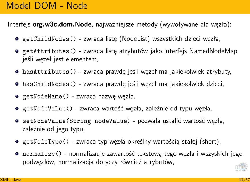 węzeł jest elementem, hasattributes() - zwraca prawdę jeśli węzeł ma jakiekolwiek atrybuty, haschildnodes() - zwraca prawdę jeśli węzeł ma jakiekolwiek dzieci, getnodename() - zwraca nazwę węzła,