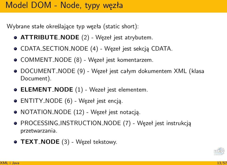 DOCUMENT NODE (9) - Węzeł jest całym dokumentem XML (klasa Document). ELEMENT NODE (1) - Wezeł jest elementem.
