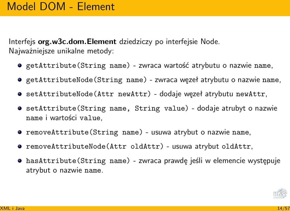 nazwie name, setattributenode(attr newattr) - dodaje węzeł atrybutu newattr, setattribute(string name, String value) - dodaje atrubyt o nazwie name i