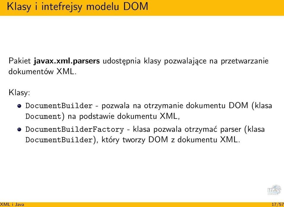 Klasy: DocumentBuilder - pozwala na otrzymanie dokumentu DOM (klasa Document) na