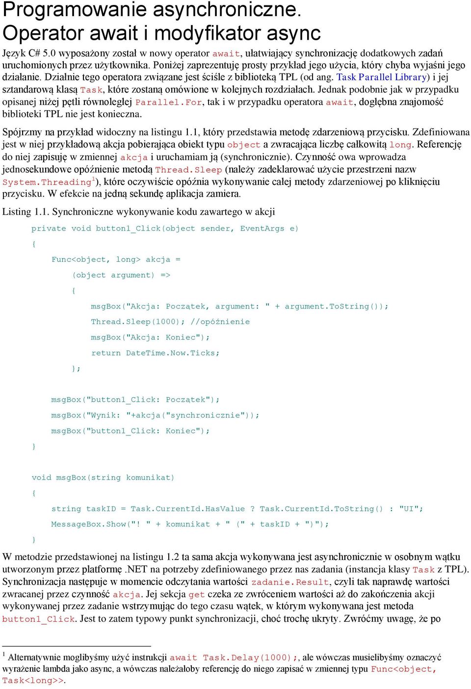 Task Parallel Library) i jej sztandarową klasą Task, które zostaną omówione w kolejnych rozdziałach. Jednak podobnie jak w przypadku opisanej niżej pętli równoległej Parallel.