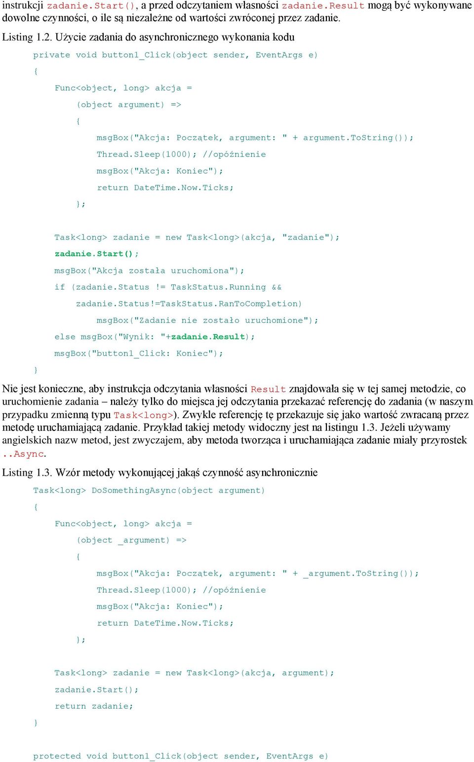 argument.tostring()); Thread.Sleep(1000); //opóźnienie msgbox("akcja: Koniec"); return DateTime.Now.Ticks; Task<long> zadanie = new Task<long>(akcja, "zadanie"); zadanie.