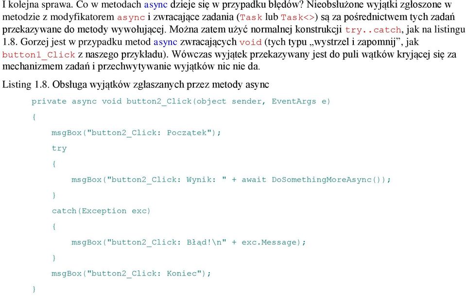 Można zatem użyć normalnej konstrukcji try..catch, jak na listingu 1.8. Gorzej jest w przypadku metod async zwracających void (tych typu wystrzel i zapomnij, jak button1_click z naszego przykładu).