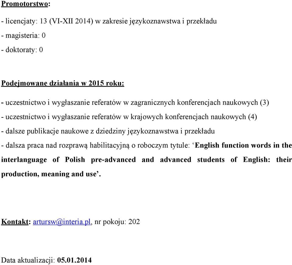 dalsze publikacje naukowe z dziedziny językoznawstwa i przekładu - dalsza praca nad rozprawą habilitacyjną o roboczym tytule: English function words in the