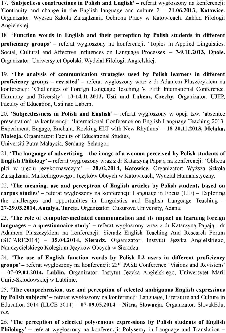 Function words in English and their perception by Polish students in different proficiency groups referat wygłoszony na konferencji: Topics in Applied Linguistics: Social, Cultural and Affective