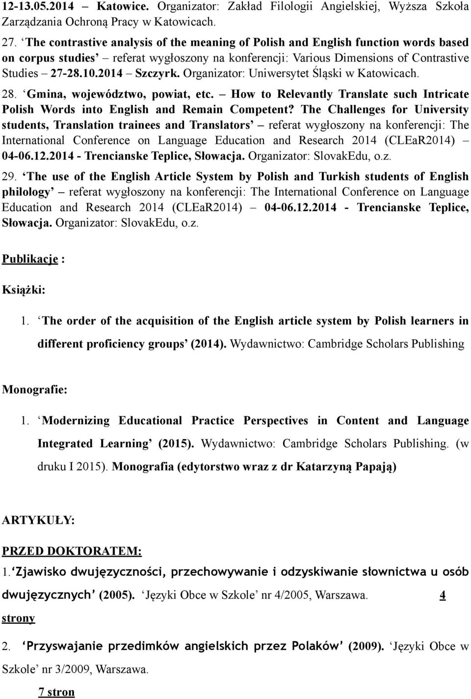 Organizator: Uniwersytet Śląski w Katowicach. 28. Gmina, województwo, powiat, etc. How to Relevantly Translate such Intricate Polish Words into English and Remain Competent?