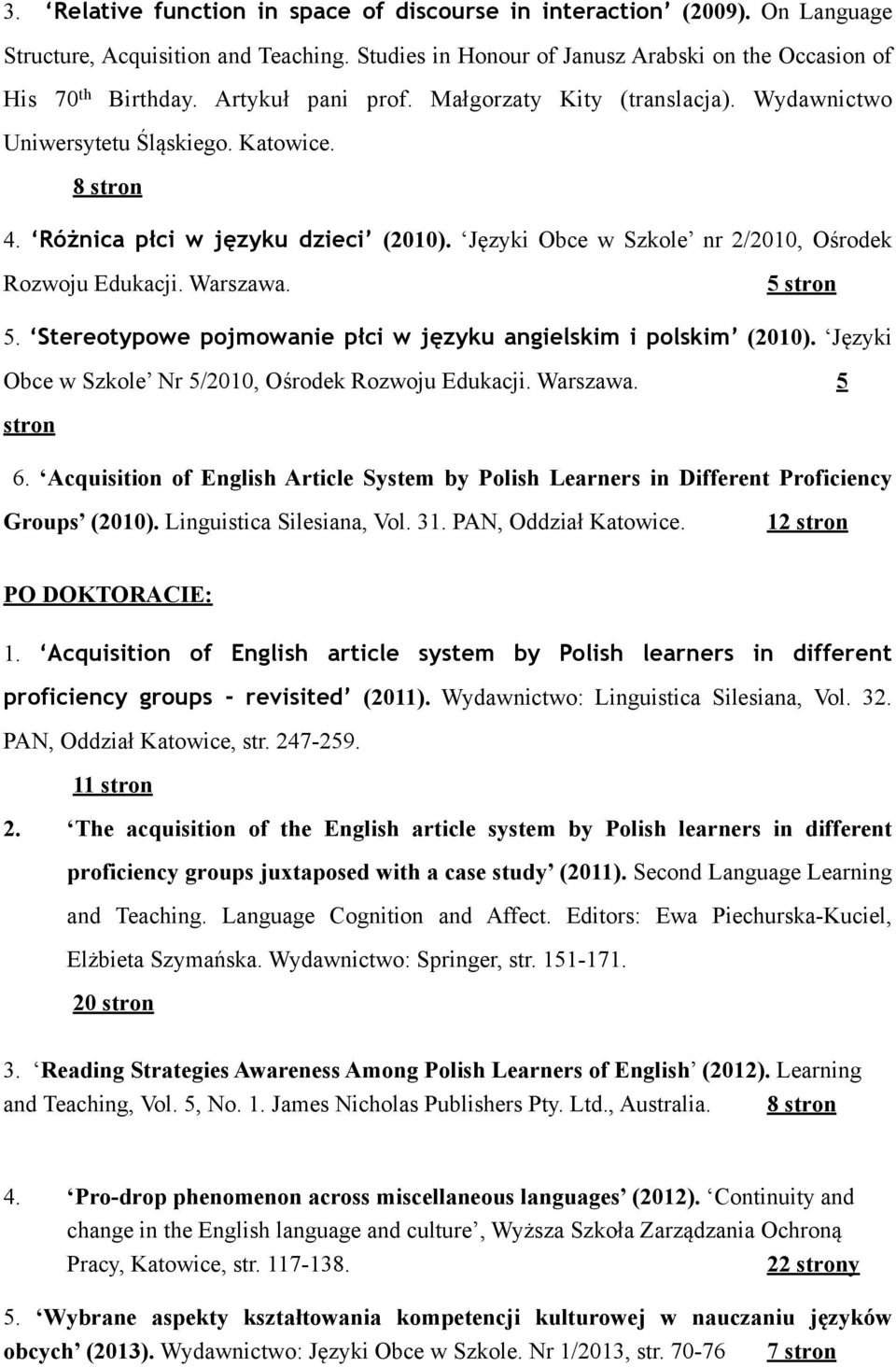 Warszawa. 5 stron 5. Stereotypowe pojmowanie płci w języku angielskim i polskim (2010). Języki Obce w Szkole Nr 5/2010, Ośrodek Rozwoju Edukacji. Warszawa. 5 stron 6.