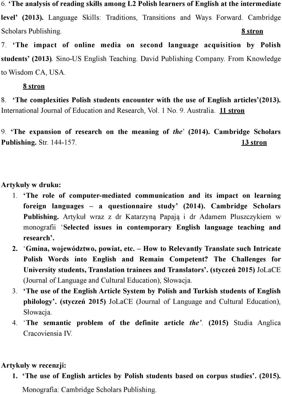 The complexities Polish students encounter with the use of English articles (2013). International Journal of Education and Research, Vol. 1 No. 9. Australia. 11 stron 9.