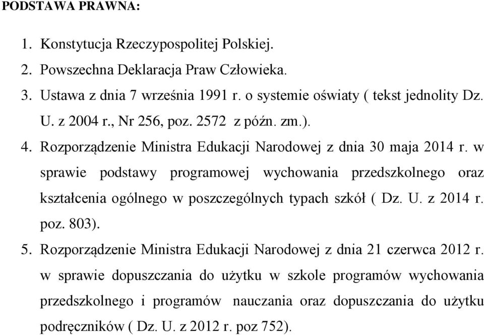 w sprawie podstawy programowej wychowania przedszkolnego oraz kształcenia ogólnego w poszczególnych typach szkół ( Dz. U. z 2014 r. poz. 803). 5.