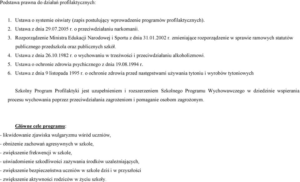 1982 r. o wychowaniu w trzeźwości i przeciwdziałaniu alkoholizmowi. 5. Ustawa o ochronie zdrowia psychicznego z dnia 19.08.1994 r. 6. Ustawa z dnia 9 listopada 1995 r.