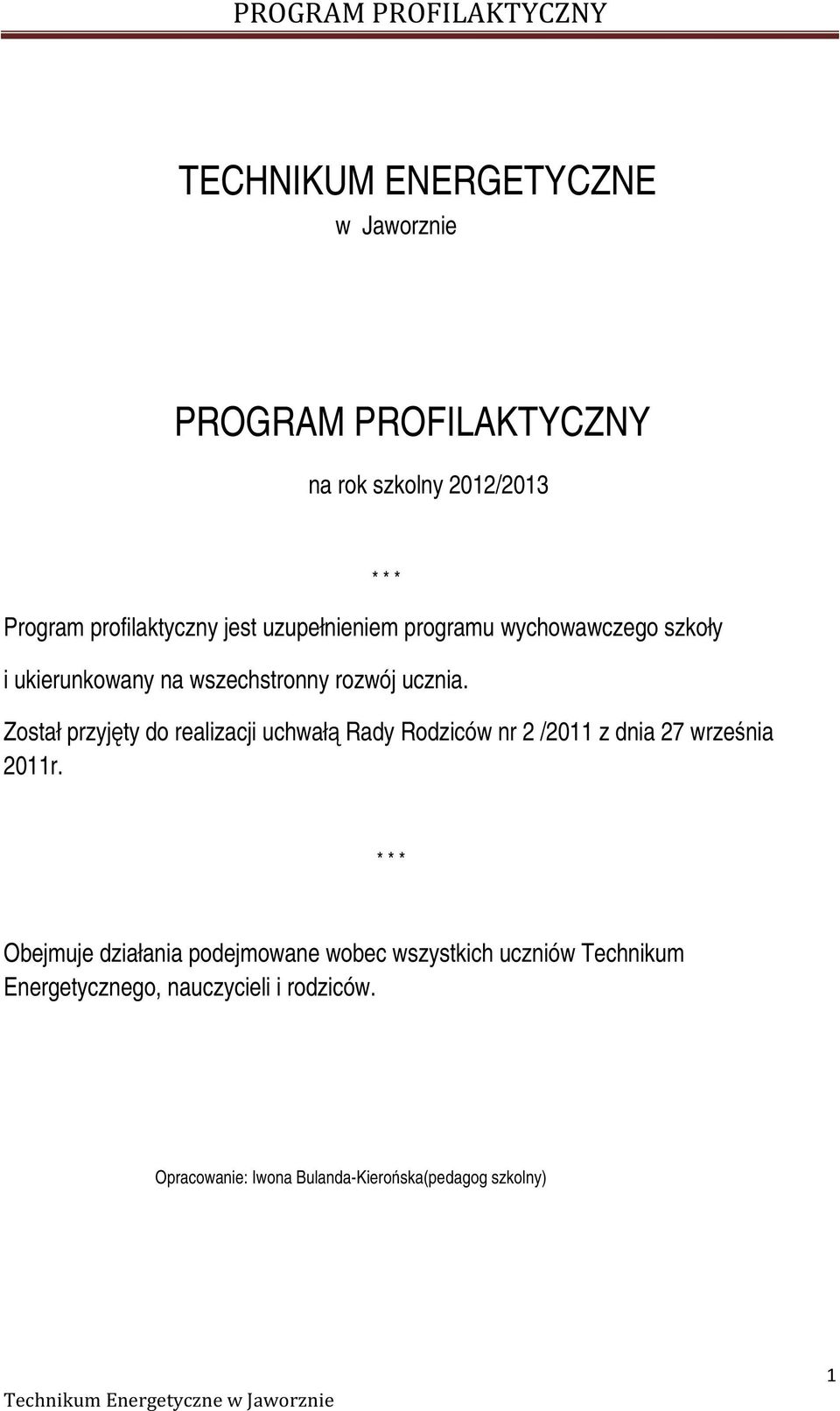 Został przyjęty do realizacji uchwałą Rady Rodziców nr 2 /2011 z dnia 27 września 2011r.