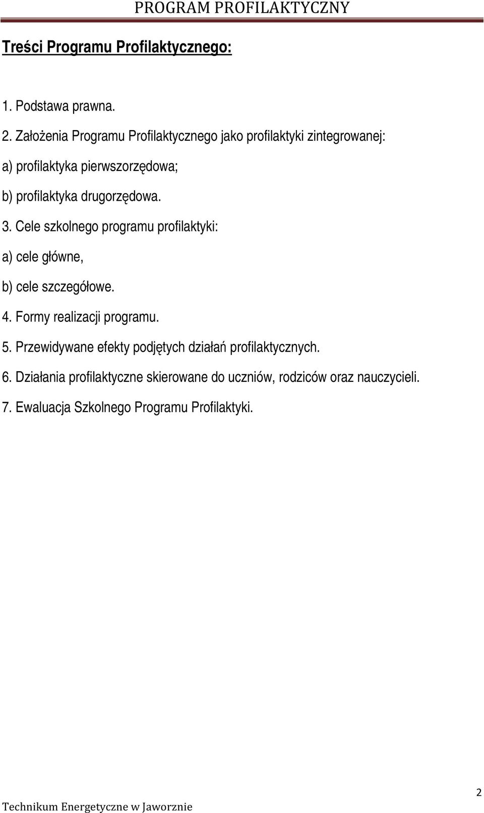 drugorzędowa. 3. Cele szkolnego programu profilaktyki: a) cele główne, b) cele szczegółowe. 4. Formy realizacji programu. 5.