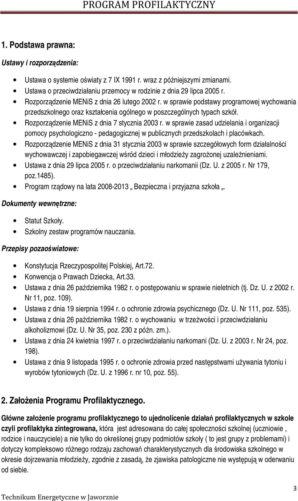 Rozporządzenie MENiS z dnia 7 stycznia 2003 r. w sprawie zasad udzielania i organizacji pomocy psychologiczno - pedagogicznej w publicznych przedszkolach i placówkach.