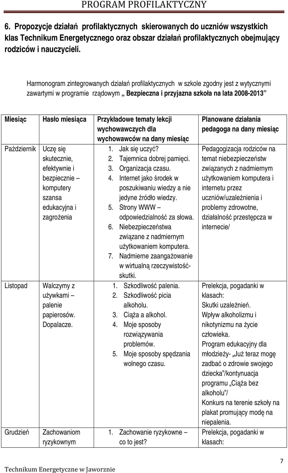 tematy lekcji wychowawczych dla wychowawców na dany miesiąc Październik Uczę się skutecznie, efektywnie i bezpiecznie komputery szansa edukacyjna i zagrożenia Listopad Grudzień Walczymy z używkami