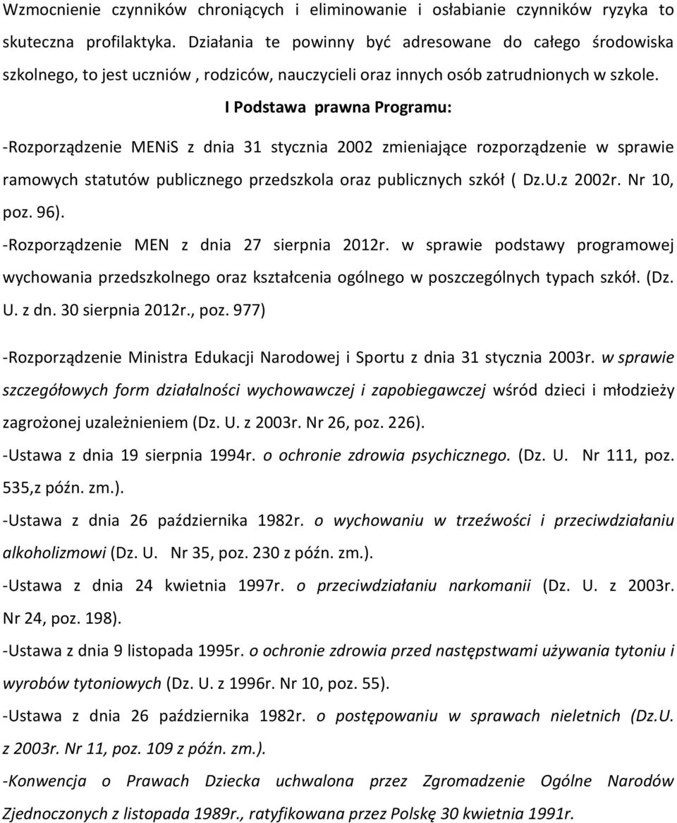 I Podstawa prawna Programu: -Rozporządzenie MENiS z dnia 31 stycznia 2002 zmieniające rozporządzenie w sprawie ramowych statutów publicznego przedszkola oraz publicznych szkół ( Dz.U.z 2002r.