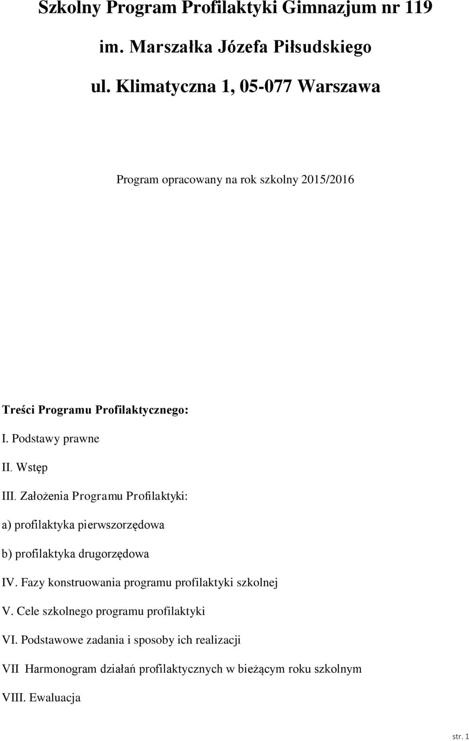 Wstęp III. Założenia Programu Profilaktyki: a) profilaktyka pierwszorzędowa b) profilaktyka drugorzędowa IV.