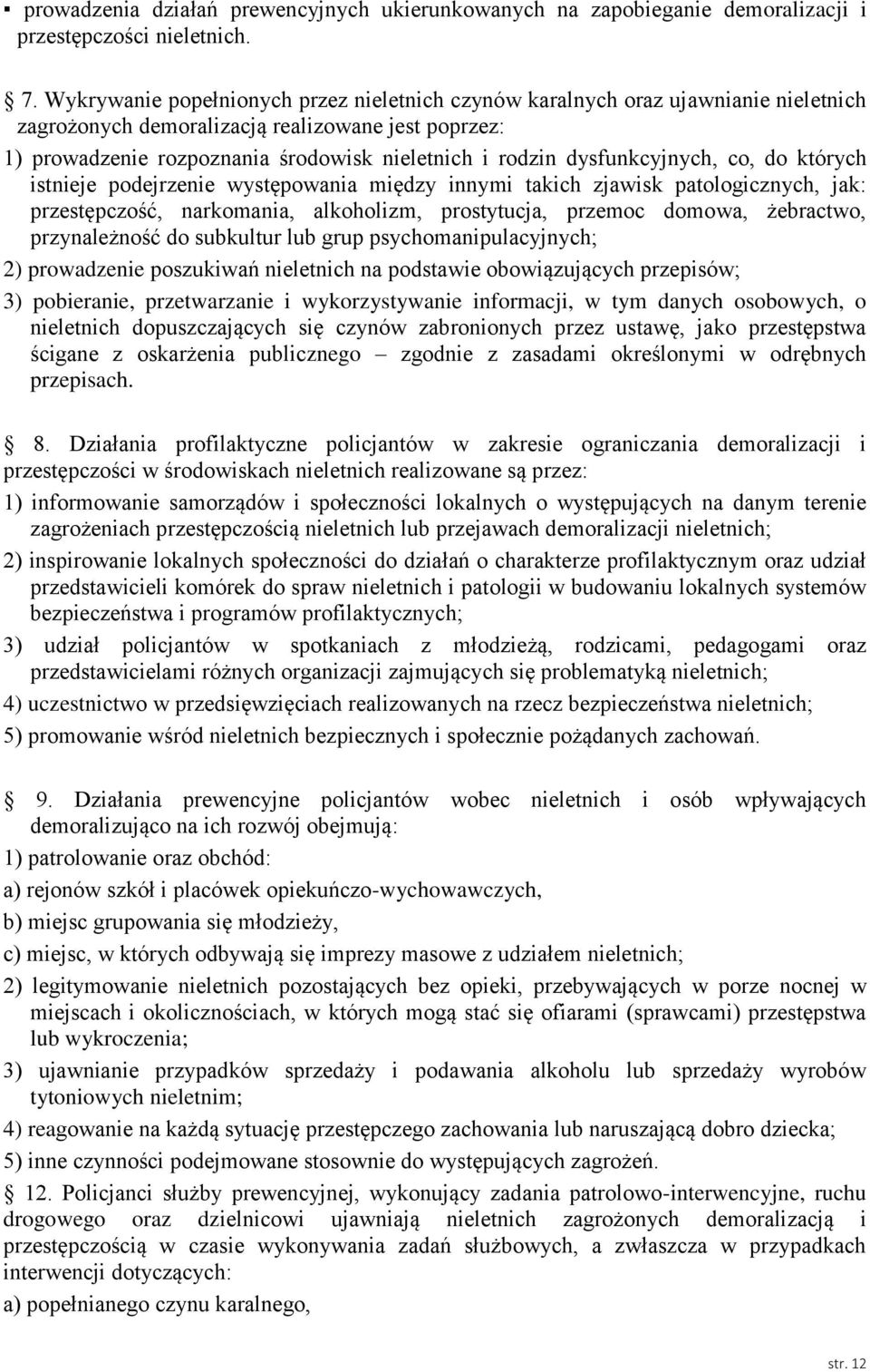 dysfunkcyjnych, co, do których istnieje podejrzenie występowania między innymi takich zjawisk patologicznych, jak: przestępczość, narkomania, alkoholizm, prostytucja, przemoc domowa, żebractwo,