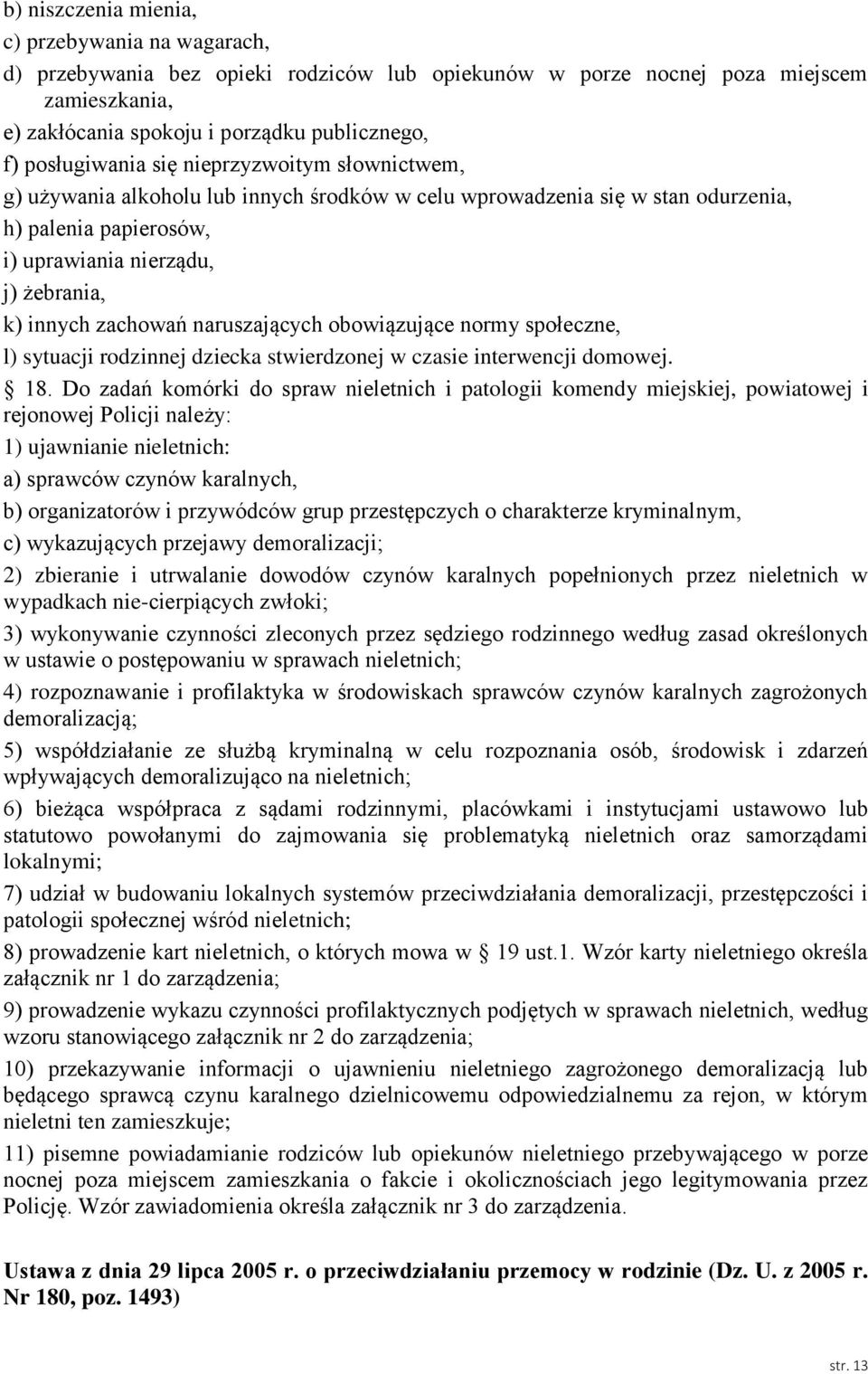 zachowań naruszających obowiązujące normy społeczne, l) sytuacji rodzinnej dziecka stwierdzonej w czasie interwencji domowej. 18.