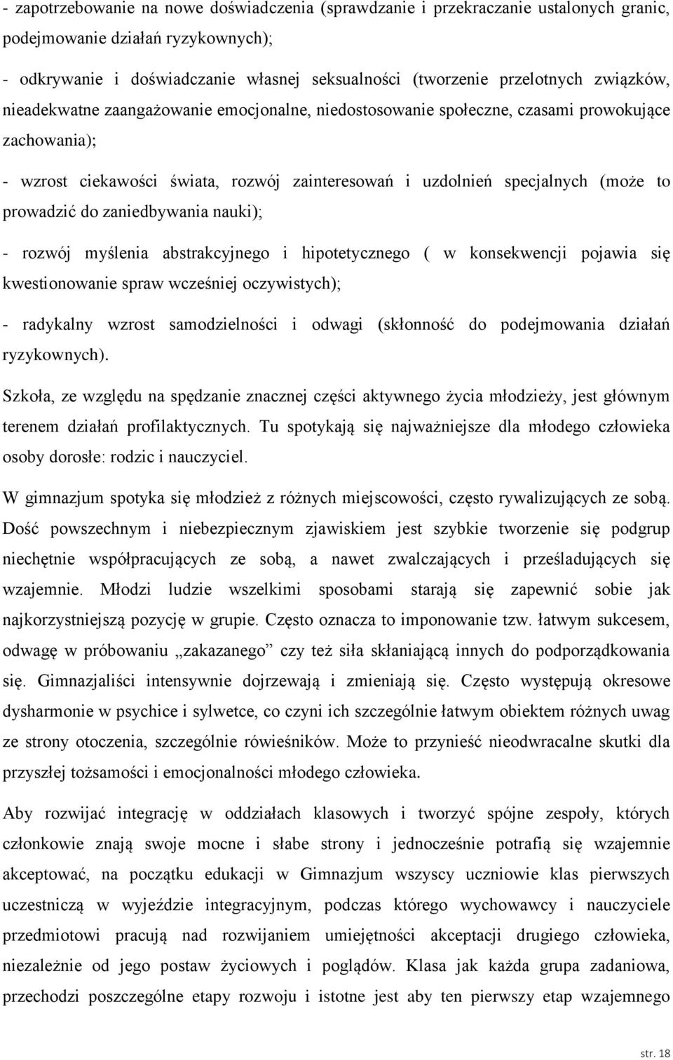 prowadzić do zaniedbywania nauki); - rozwój myślenia abstrakcyjnego i hipotetycznego ( w konsekwencji pojawia się kwestionowanie spraw wcześniej oczywistych); - radykalny wzrost samodzielności i