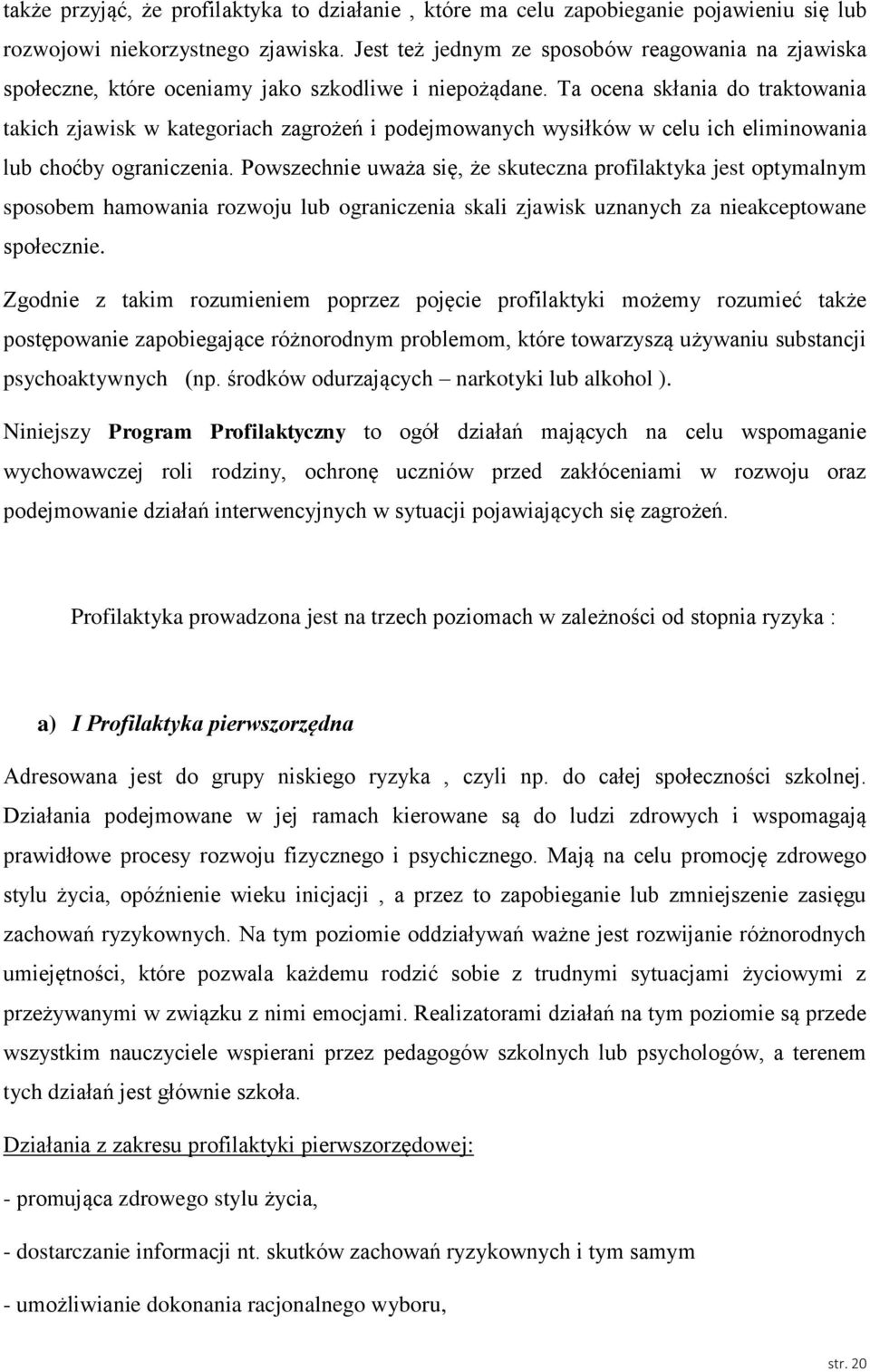 Ta ocena skłania do traktowania takich zjawisk w kategoriach zagrożeń i podejmowanych wysiłków w celu ich eliminowania lub choćby ograniczenia.