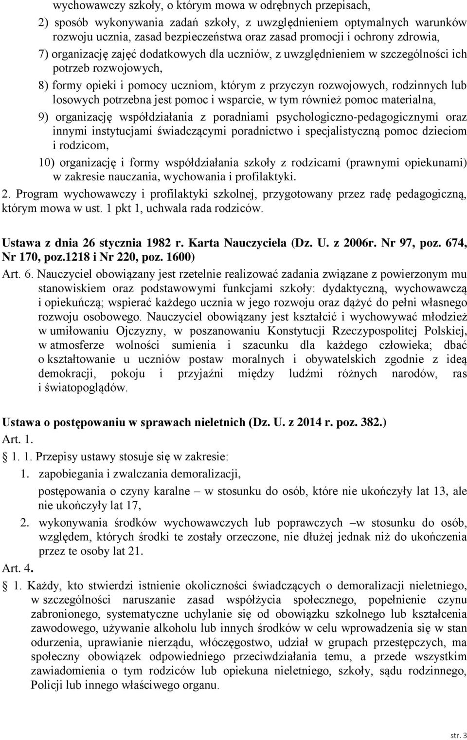 losowych potrzebna jest pomoc i wsparcie, w tym również pomoc materialna, 9) organizację współdziałania z poradniami psychologiczno-pedagogicznymi oraz innymi instytucjami świadczącymi poradnictwo i