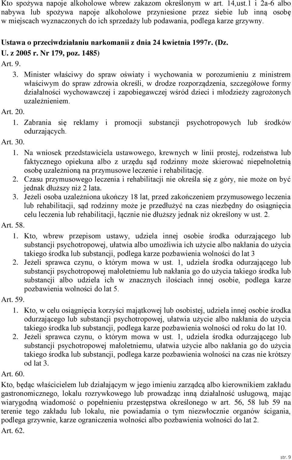 Ustawa o przeciwdziałaniu narkomanii z dnia 24 kwietnia 1997r. (Dz. U. z 2005 r. Nr 179, poz. 1485) Art. 9. 3.