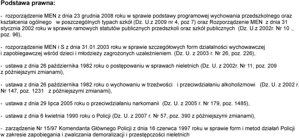 01.2003 roku w sprawie szczegółowych form działalności wychowawczej i zapobiegawczej wśród dzieci i młodzieży zagrożonych uzależnieniem. (Dz. U. z 2003 r. Nr 26, poz.