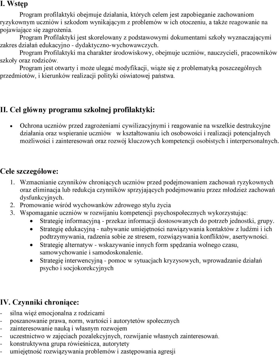 Program Profilaktyki ma charakter środowiskowy, obejmuje uczniów, nauczycieli, pracowników oraz rodziców.