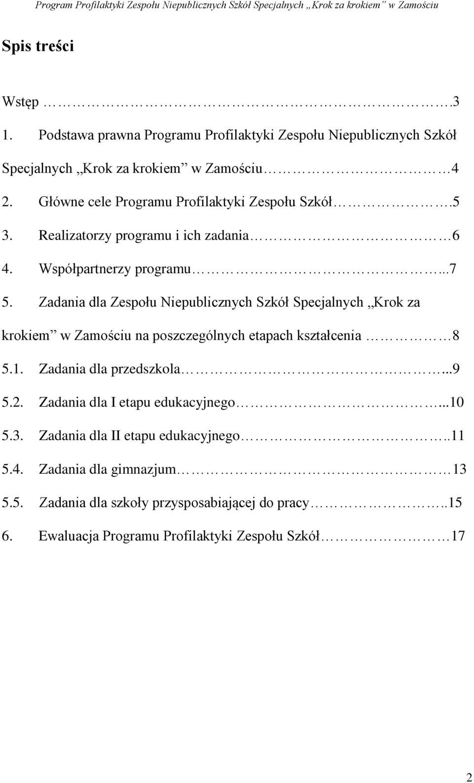 Zadania dla Zespołu Niepublicznych Szkół Specjalnych Krok za krokiem w Zamościu na poszczególnych etapach kształcenia 8 5.1. Zadania dla przedszkola...9 5.2.