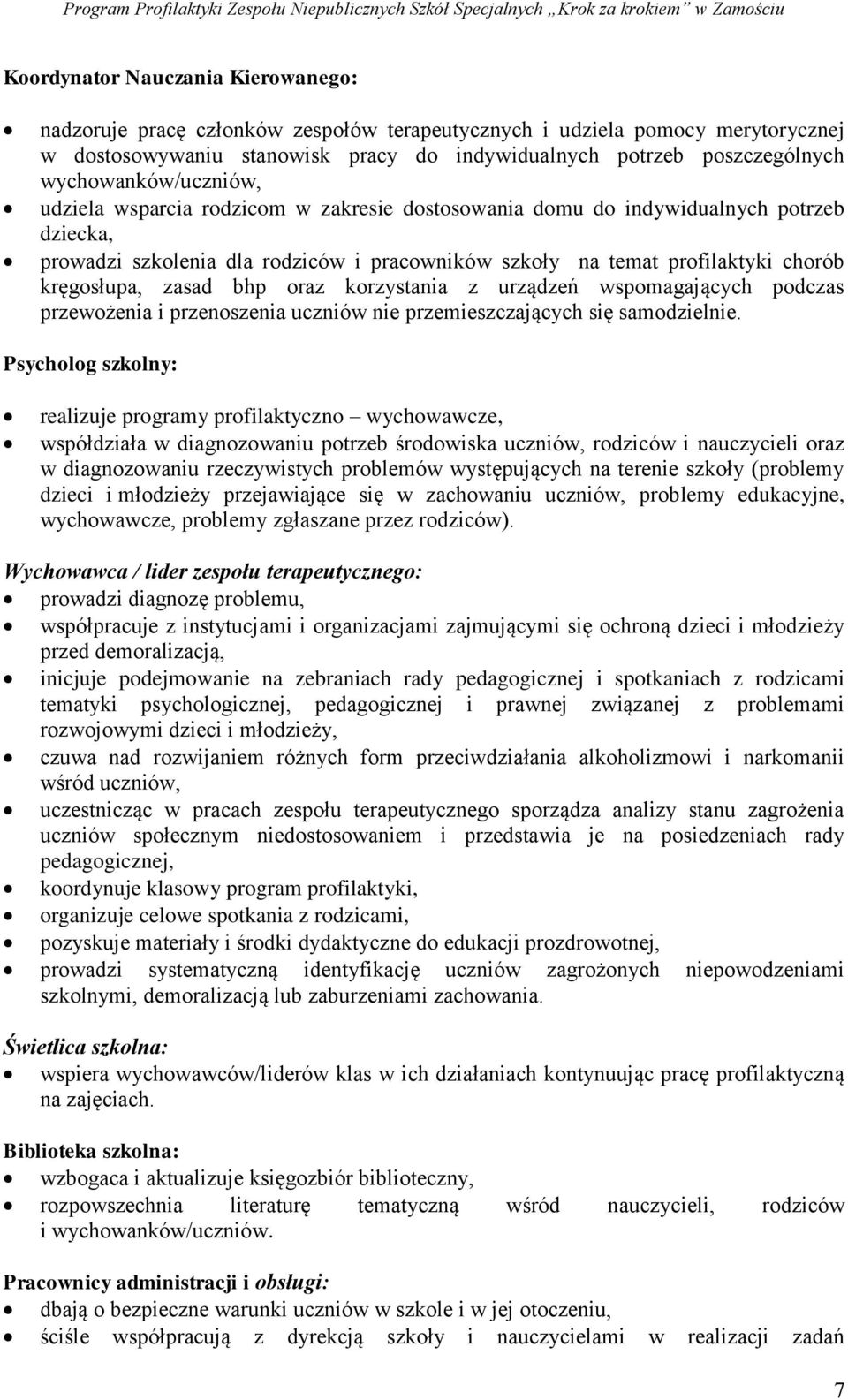 kręgosłupa, zasad bhp oraz korzystania z urządzeń wspomagających podczas przewożenia i przenoszenia uczniów nie przemieszczających się samodzielnie.