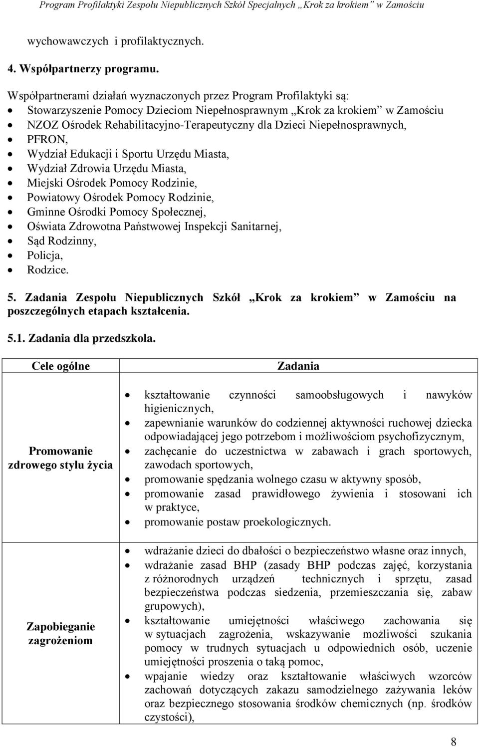 Niepełnosprawnych, PFRON, Wydział Edukacji i Sportu Urzędu Miasta, Wydział Zdrowia Urzędu Miasta, Miejski Ośrodek Pomocy Rodzinie, Powiatowy Ośrodek Pomocy Rodzinie, Gminne Ośrodki Pomocy Społecznej,