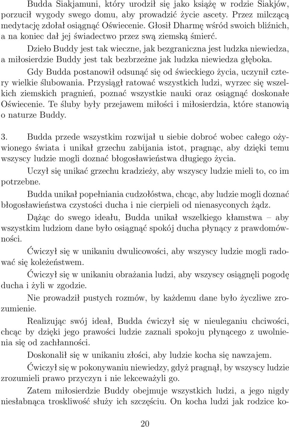 Dzieło Buddy jest tak wieczne, jak bezgraniczna jest ludzka niewiedza, a miłosierdzie Buddy jest tak bezbrzeżne jak ludzka niewiedza głęboka.