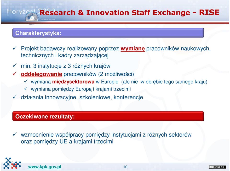 3 instytucje z 3 różnych krajów oddelegowanie pracowników (2 możliwości): wymiana międzysektorowa w Europie (ale nie w obrębie tego