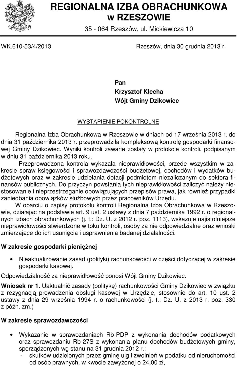 przeprowadziła kompleksową kontrolę gospodarki finansowej Gminy Dzikowiec. Wyniki kontroli zawarte zostały w protokole kontroli, podpisanym w dniu 31 października 2013 roku.