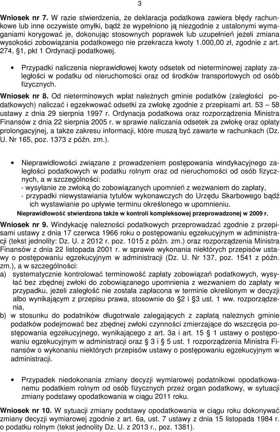 lub uzupełnień jeŝeli zmiana wysokości zobowiązania podatkowego nie przekracza kwoty 1.000,00 zł, zgodnie z art. 274, 1, pkt 1 Ordynacji podatkowej.