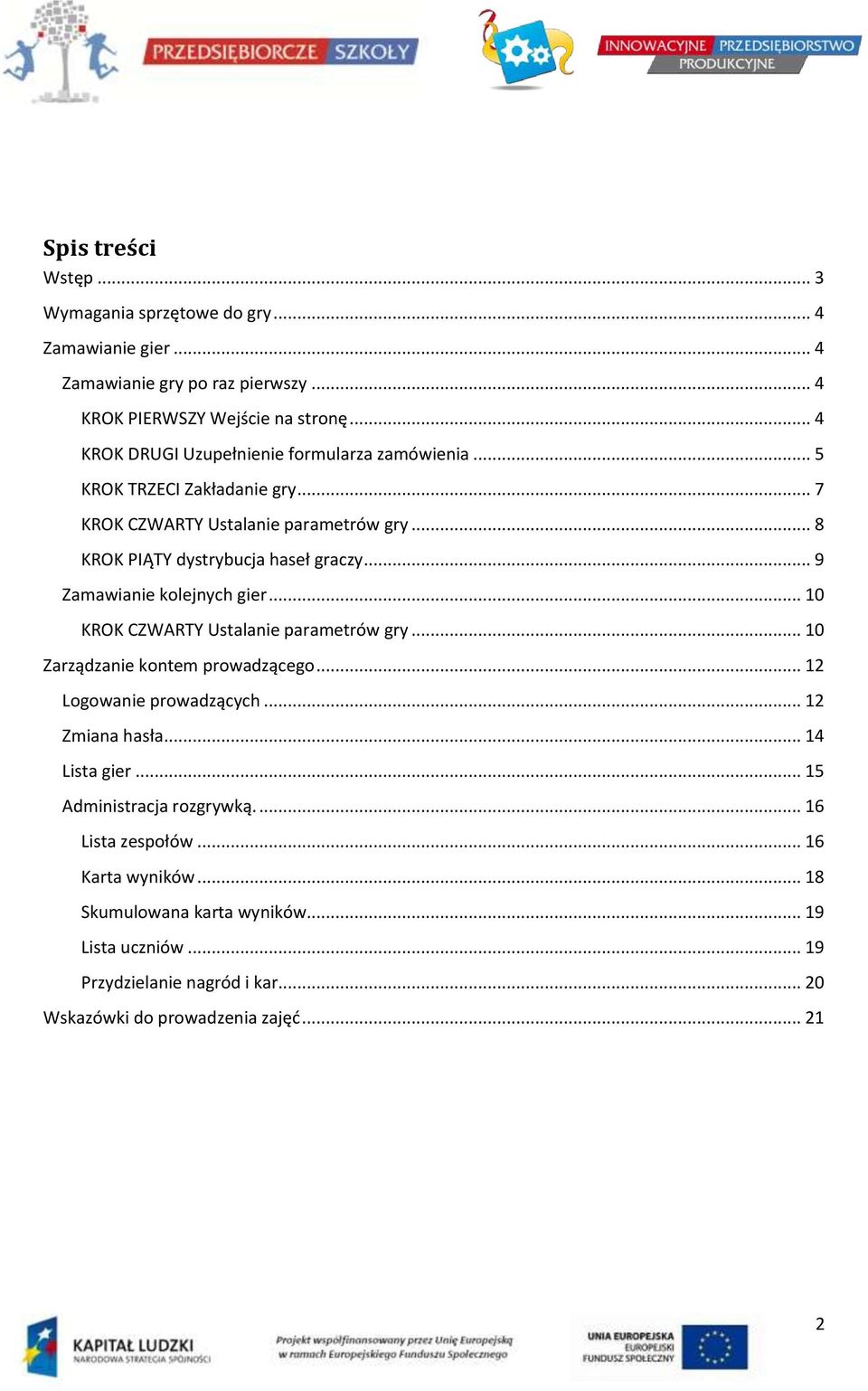 .. 9 Zamawianie kolejnych gier... 10 KROK CZWARTY Ustalanie parametrów gry... 10 Zarządzanie kontem prowadzącego... 12 Logowanie prowadzących... 12 Zmiana hasła.