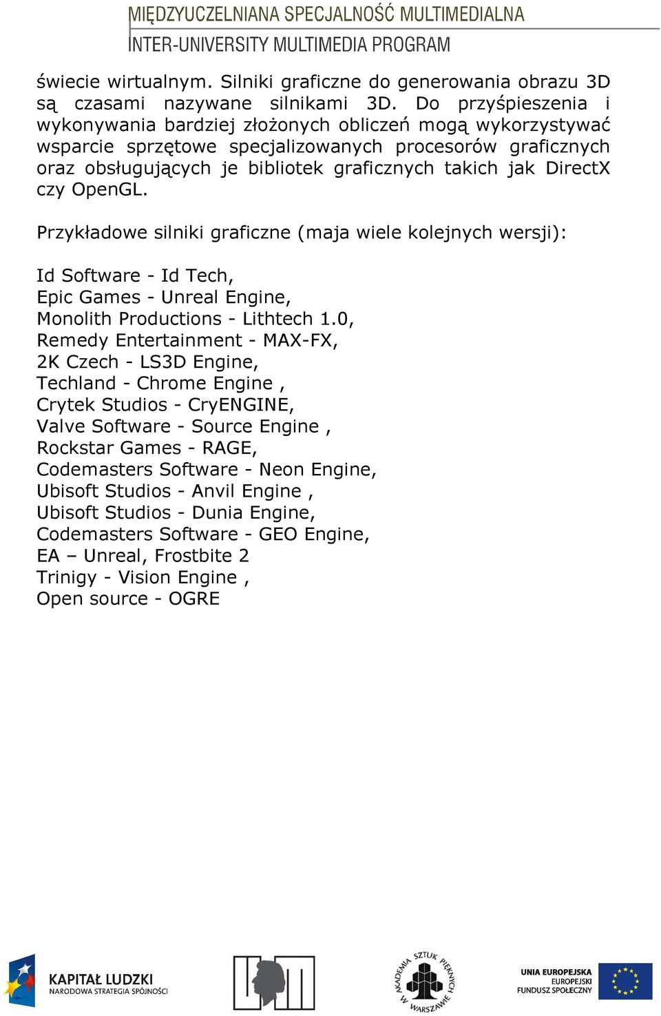 DirectX czy OpenGL. Przykładowe silniki graficzne (maja wiele kolejnych wersji): Id Software - Id Tech, Epic Games - Unreal Engine, Monolith Productions - Lithtech 1.