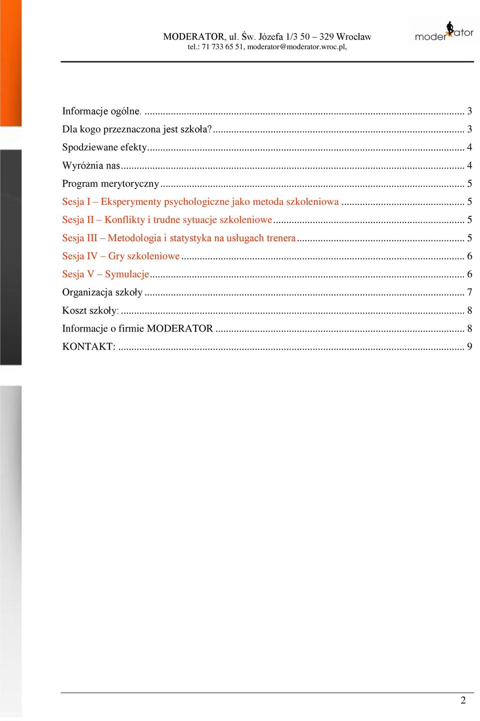 .. 5 Sesja II Konflikty i trudne sytuacje szkoleniowe... 5 Sesja III Metodologia i statystyka na usługach trenera.