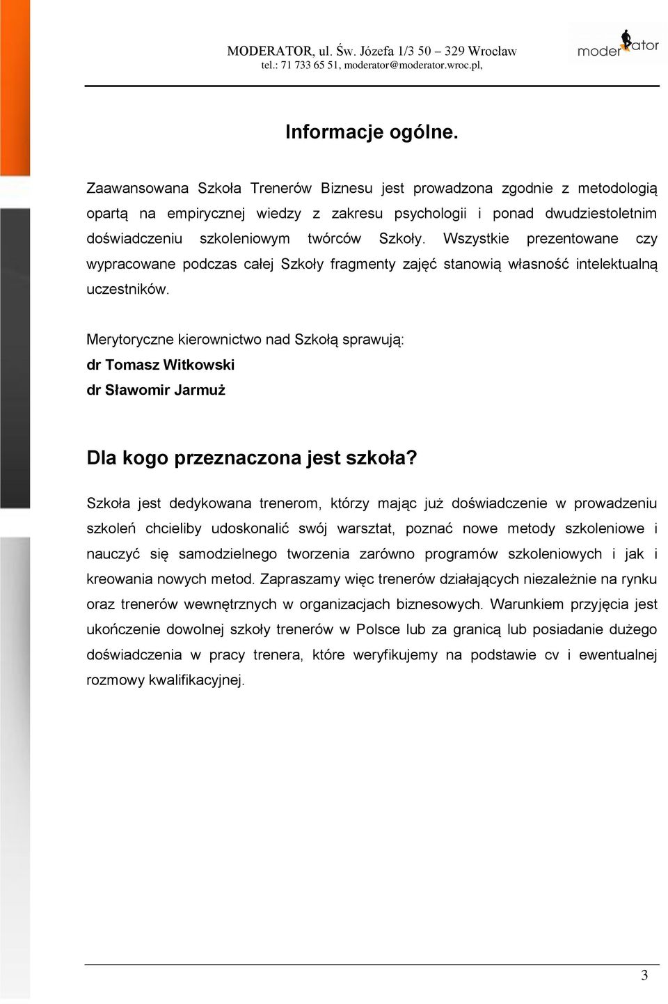 Wszystkie prezentowane czy wypracowane podczas całej Szkoły fragmenty zajęć stanowią własność intelektualną uczestników.